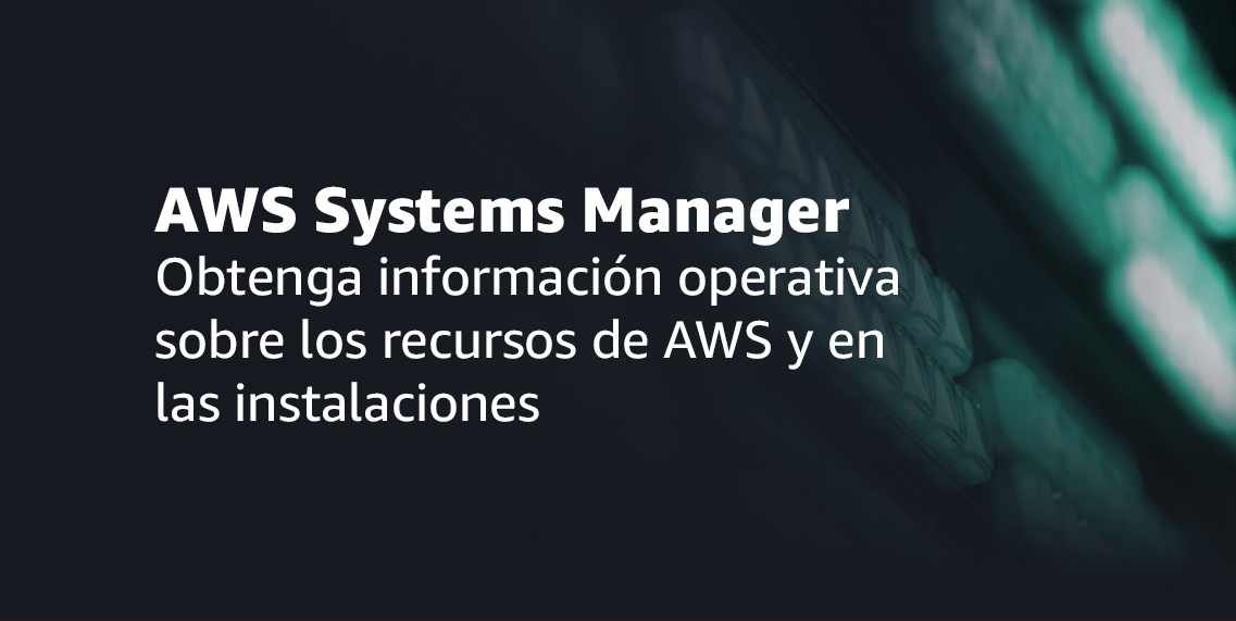 AWS Systems Manager: Solución de administración para recursos desplegados en AWS