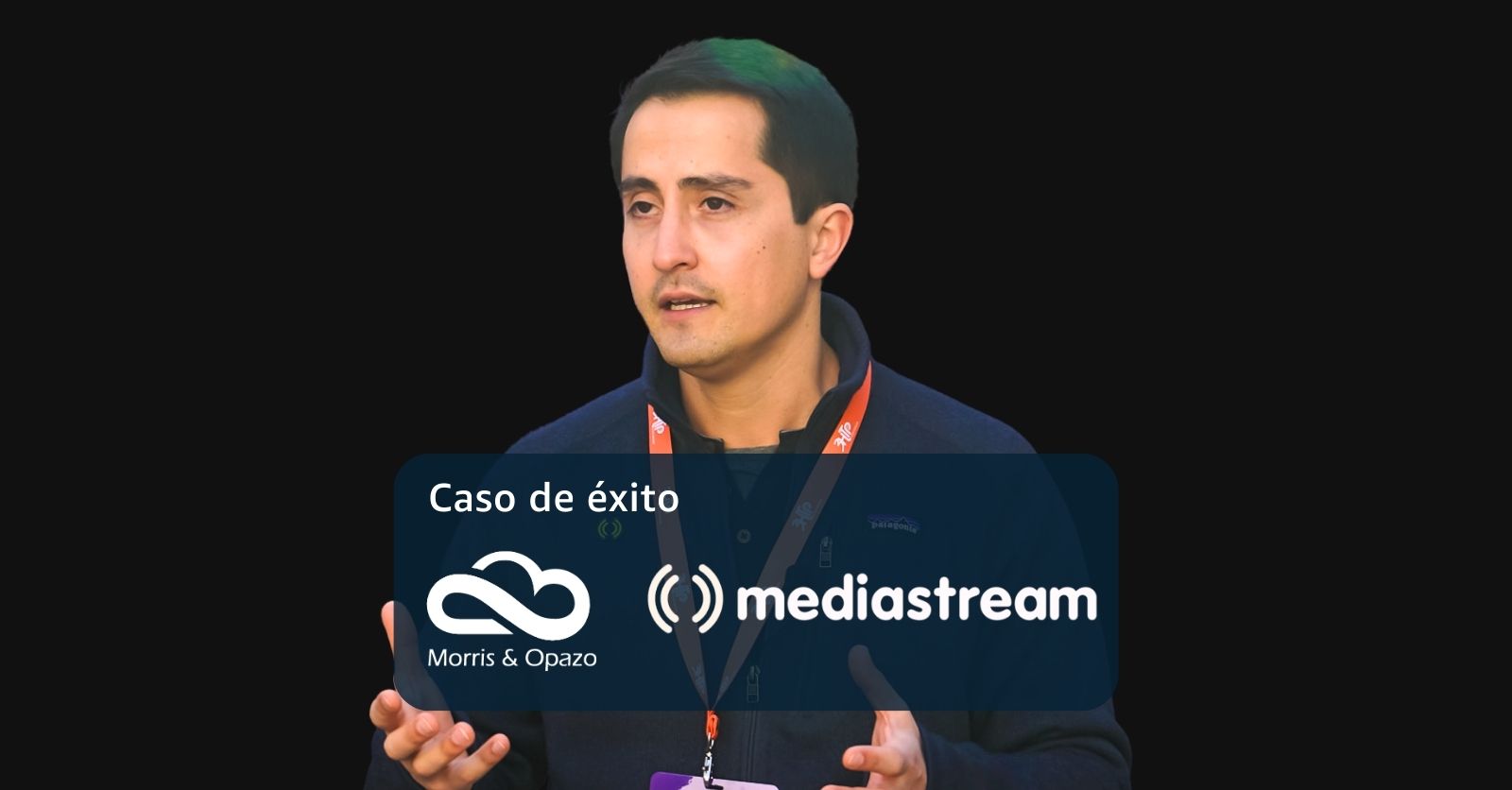 Mediastream: Morris Opazo garantiza escuchar las necesidades de sus clientes, alinearse con sus objetivos y apoyarlos para alcanzarlos (+Video)