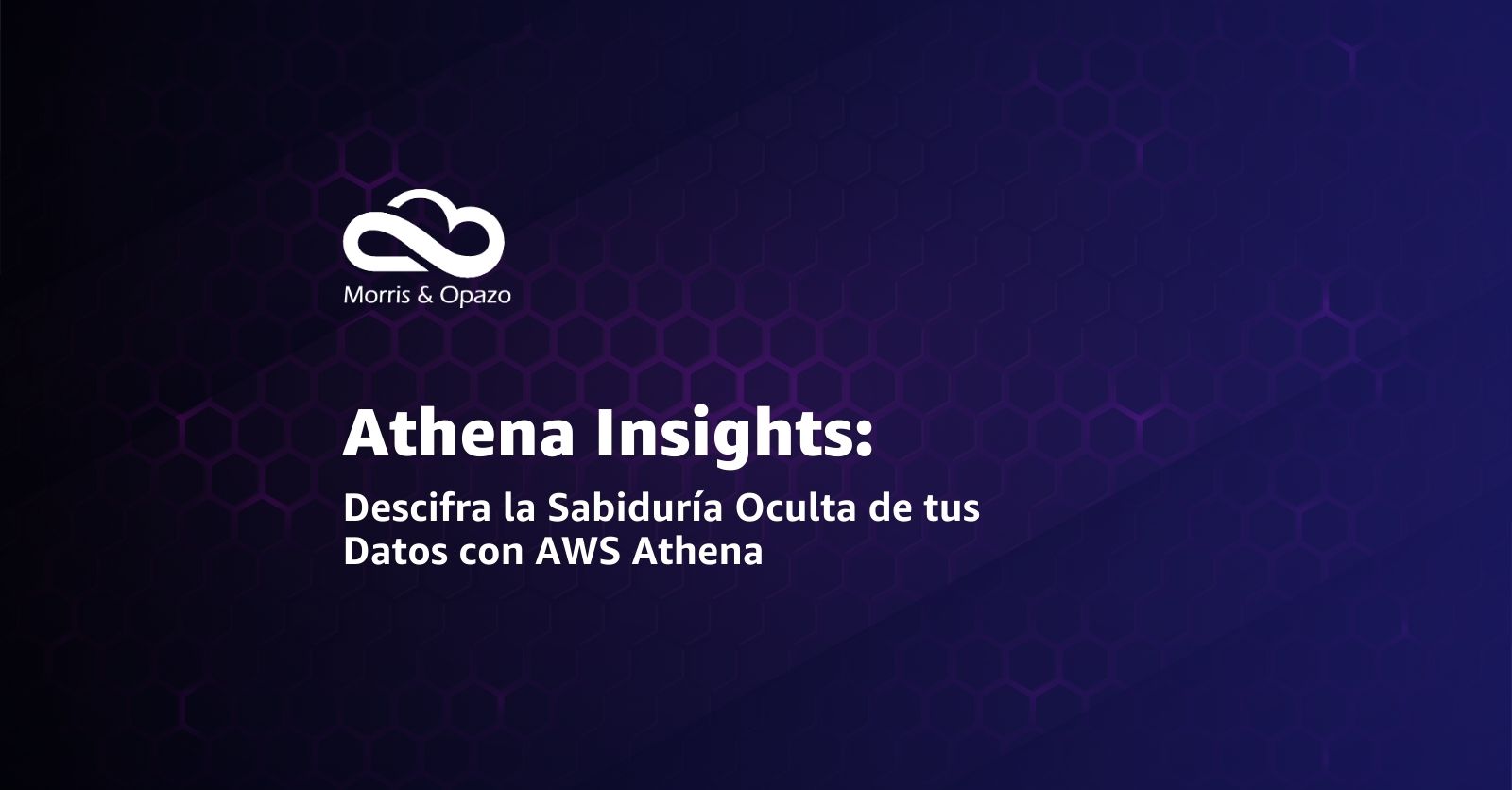 Morris & Opazo revela los beneficios de AWS Athena en su Webinar Athena Insights