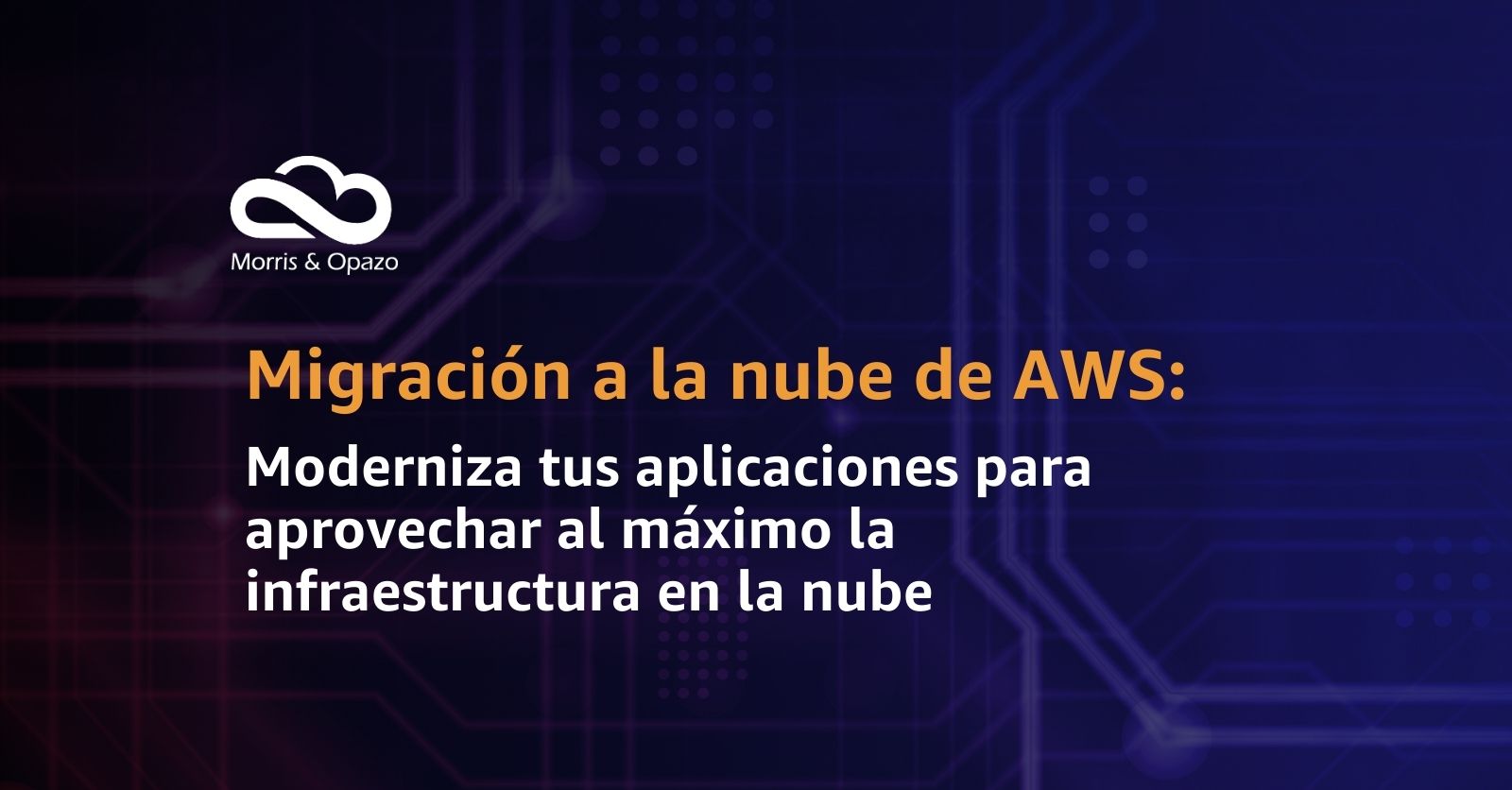 Webinar de Morris & Opazo: Migración eficiente a la nube de AWS