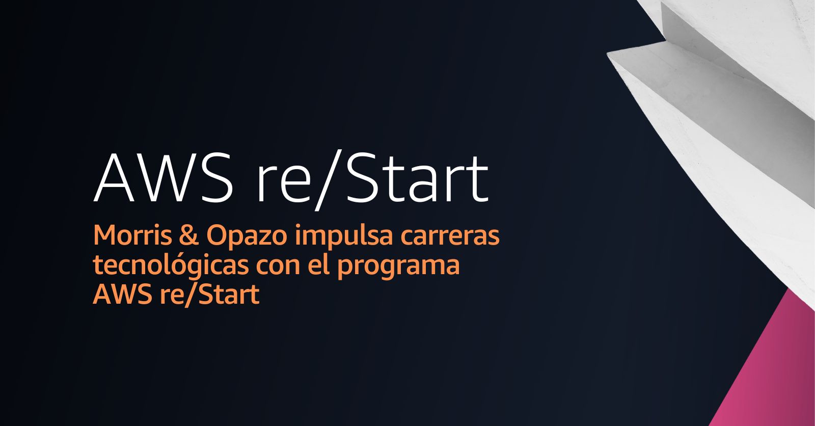 AWS reStart Transformando vidas y carreras en Latinoamérica con Morris & Opazo